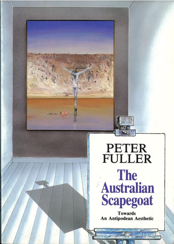 The Australian scapegoat : towards an Antipodean aesthetic / by Peter Fuller cover