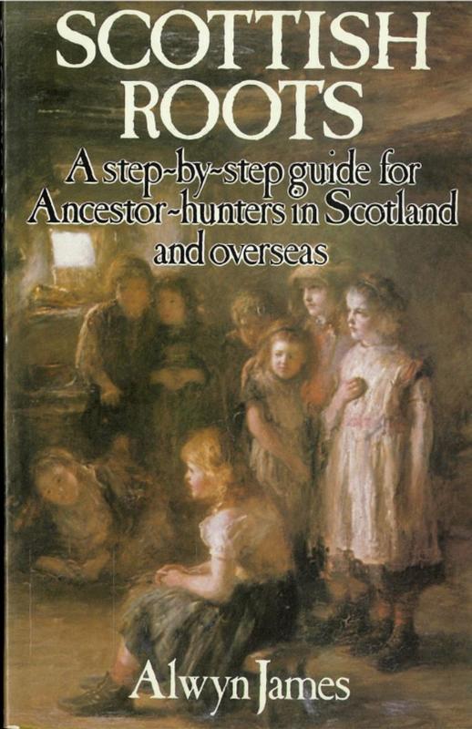 Scottish roots : a step-by-step guide for ancestor-hunters in Scotland and overseas / Alwyn James cover