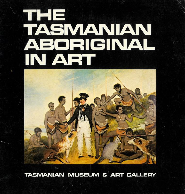 The Tasmanian Aboriginal in art / Tasmanian Museum & Art Gallery ; [curated by Carl Andrew ; text by Rhys Jones] cover