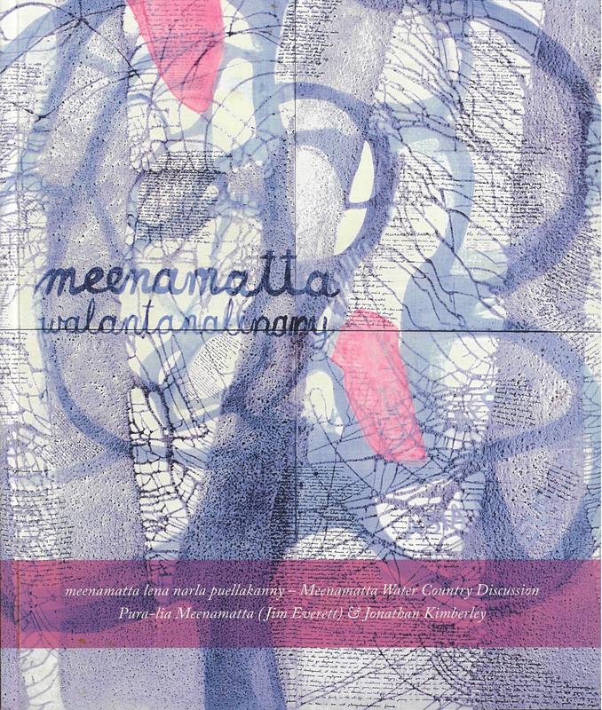meenamatta lena narla puellakanny : Meenamatta water country discussion : a writing and painting collaboration / pura-lia meenamatta (Jim Everett) & Jonathan Kimberley cover
