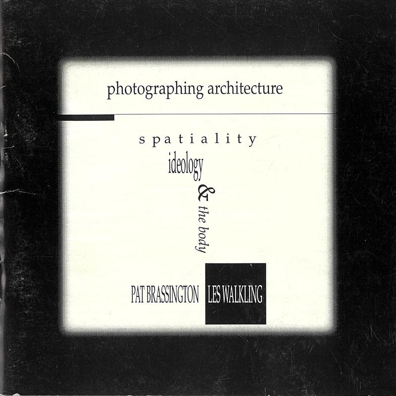 Photographing architecture : spatiality, ideology & the body / [curators and writers, Mirjana Lozanovska ; artists, Pat Brassington, Les Walkling] cover