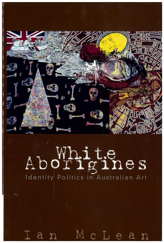 White Aborigines : identity politics in Australian art / Ian McLean cover