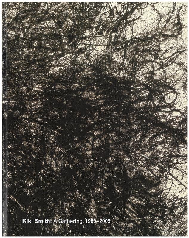 Kiki Smith : a gathering, 1980-2005 / Siri Engberg ; with contributions by Linda Nochlin, Lynne Tillman, and Marina Warner cover