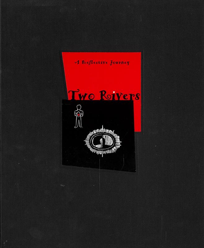 Two rivers : a reflective journey / [project leaders, Philip Kelly & Tony Woodward ; authors, Amy Bannister [and 7 others] ; artists, Luke Bantoft [and 15 others]] cover