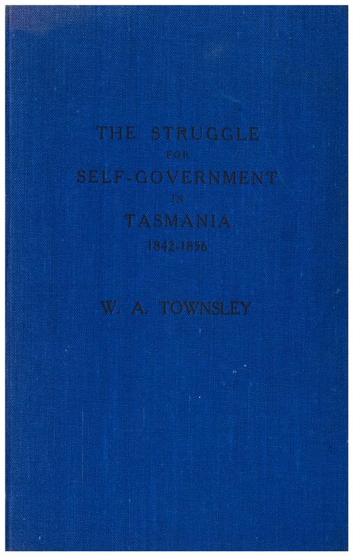 The struggle for self-government in Tasmania 1842-1856 / W. A. Townsley cover