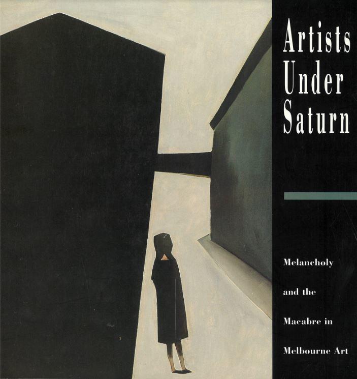 Artists under Saturn : melancholy and the macabre in Melbourne art / Frances Lindsay cover