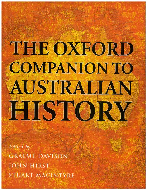 The Oxford companion to Australian history / edited by Graeme Davison, John Hirst, Stuart MacIntyre, with the assistance of Helen Doyle, Kim Torney cover