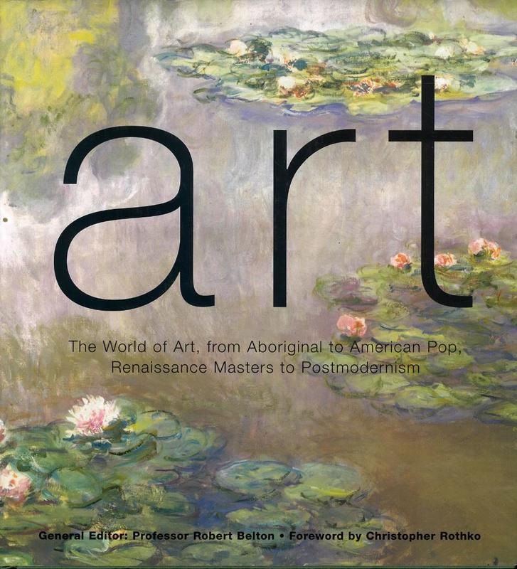 Art : the world of art from Aboriginal to American Pop, Renaissance masters to postmodernism / general editor, Robert Belton ; foreword by Christopher Rothko cover
