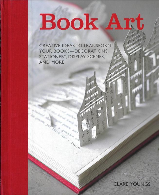 Book art : creative ideas to transform your books - decorations, stationery, display scenes, and more / Clare Youngs cover