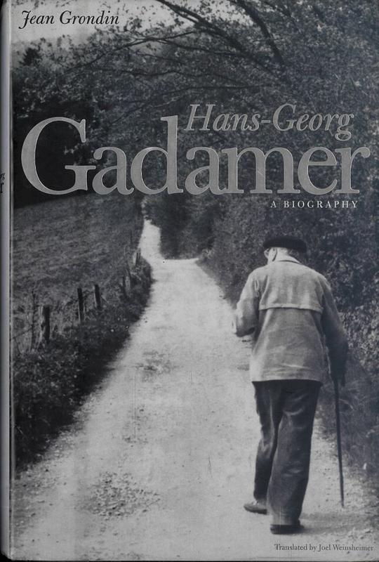 Hans-Georg Gadamer : a biography / Jean Grondin ; translated by Joel Weinsheimer cover