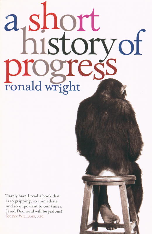 A short history of progress / Ronald Wright cover
