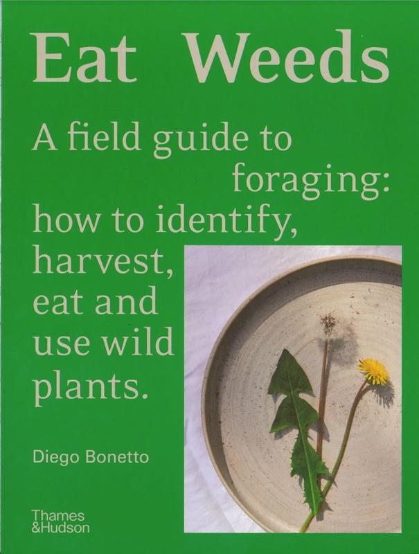 Eat weeds : a field guide to foraging : how to identify, harvest, eat and use wild plants / Diego Bonetto cover