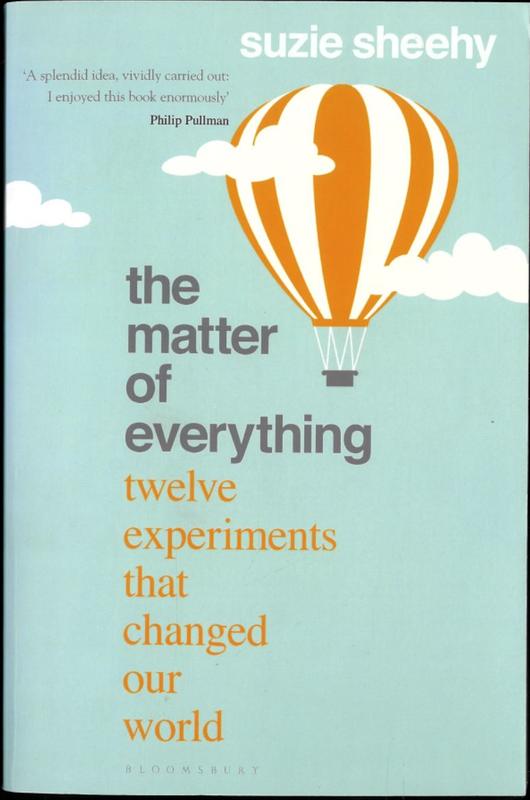 The matter of everything : twelve experiments that changed our world / Suzie Sheehy cover