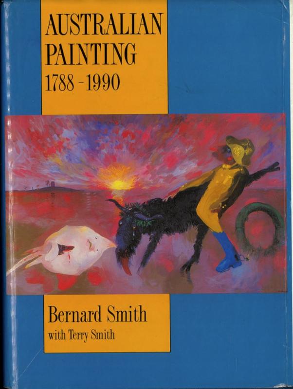 Australian painting 1788-1990 / Bernard Smith ; with the three additional chapters on Australian painting since 1970 by Terry Smith cover