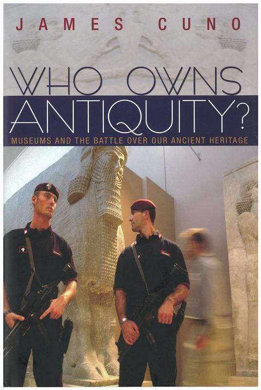 Who owns antiquity? : museums and the battle for our ancient heritage / James Cuno cover