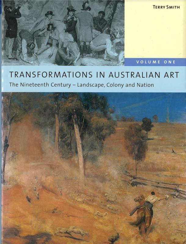 Transformations in Australian art : the nineteenth century : landscape, colony and nation : volume one / Terry Smith cover