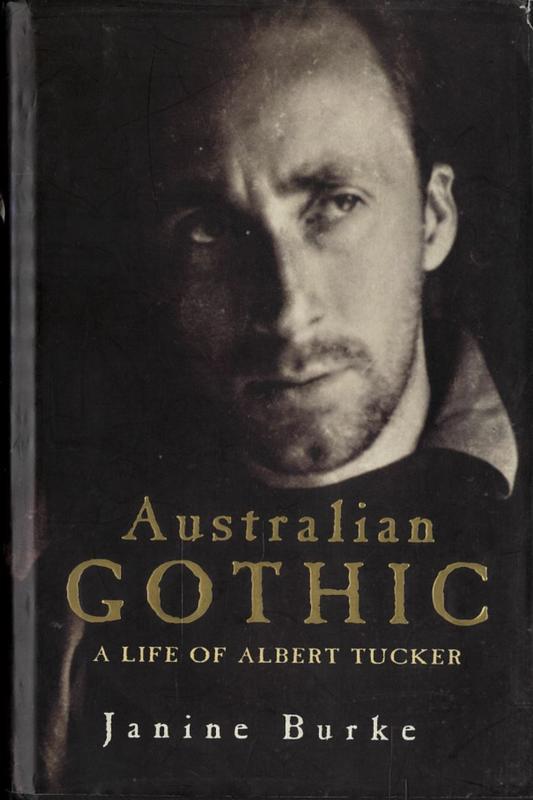 Australian gothic : a life of Albert Tucker / Janine Burke cover