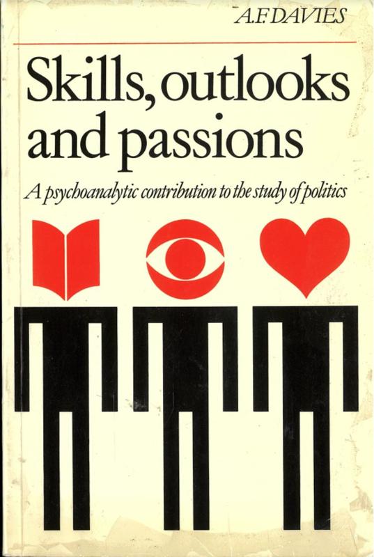 Skills, outlooks and passions : a psychoanalytic contribution to the study of politics / A. F. Davies cover