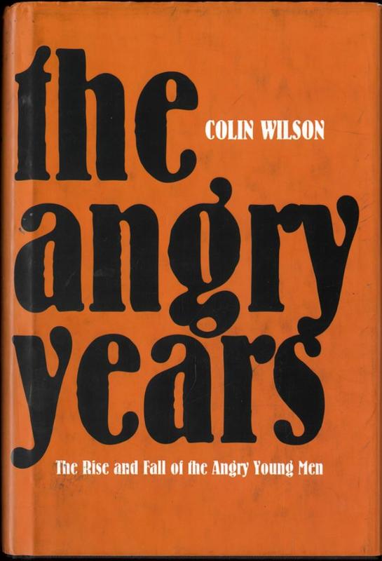 The angry years : the rise and fall of the Angry Young Men / Colin Wilson cover