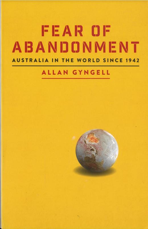 Fear of abandonment : Australia in the world since 1942 / Allan Gyngell cover