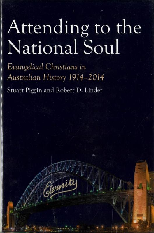 Attending to the national soul : evangelical Christians in Australian history 1914-2014 / Stuart Piggin and Robert D. Linder cover