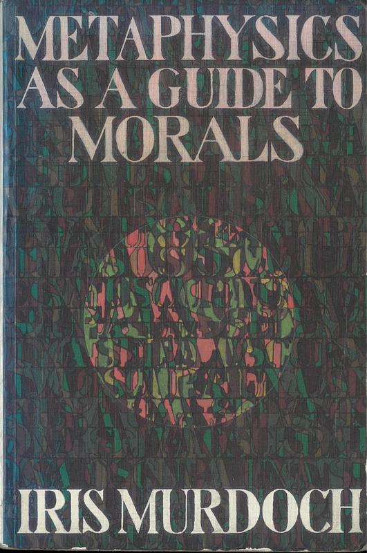 Metaphysics as a guide to morals / Iris Murdoch cover