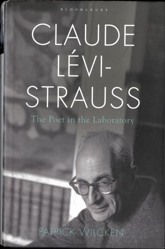 Claude Levi-Strauss : the poet in the laboratory / Patrick Wilcken cover