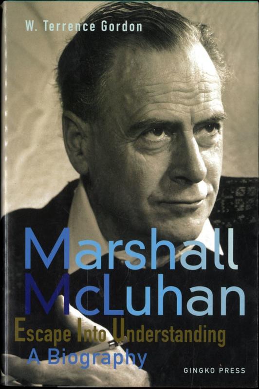 Marshall McLuhan : escape into understanding / W. Terrence Gordon cover