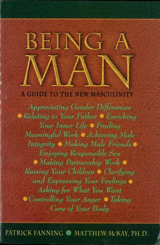 Being a man : a guide to the new masculinity / Patrick Fanning, Matthew McKay cover