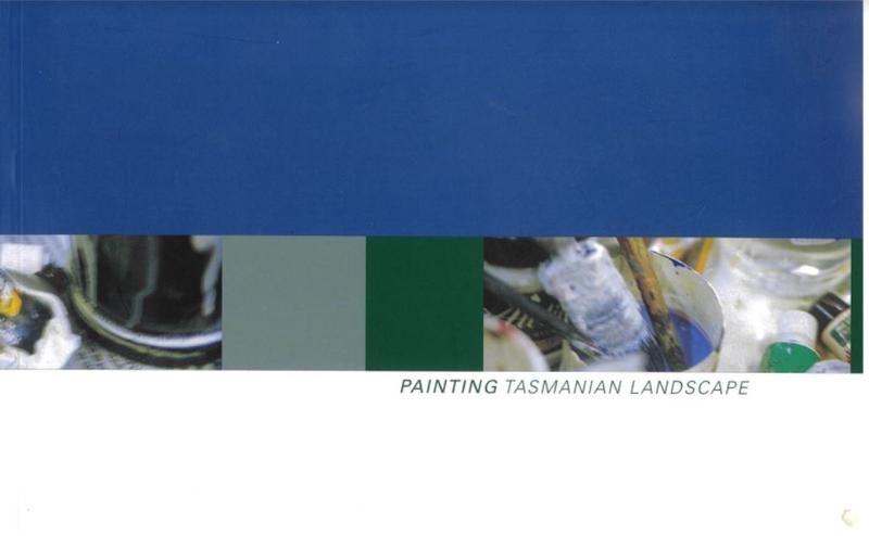 Painting Tasmanian landscape / curated by Paul Zika ; [catalogue essay, Jonathan Holmes] cover