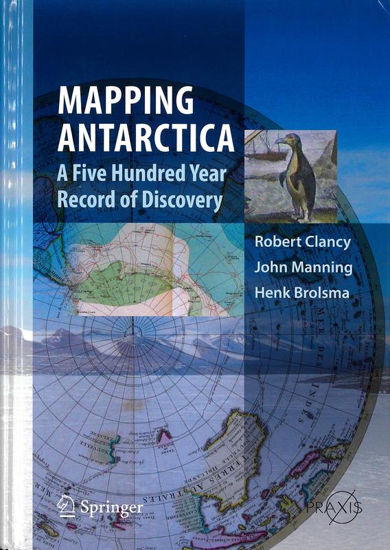 Mapping Antarctica : a five hundred year record of discovery / Robert Clancy, John Manning, Henk Brolsma cover