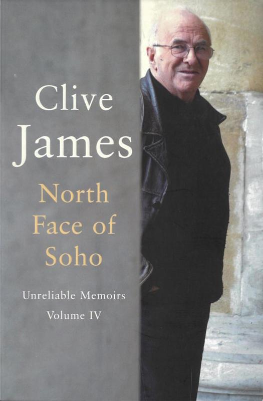 North face of Soho : unreliable memoirs volume IV / Clive James cover