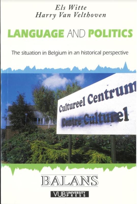 Language and politics : the Belgian case study in a historical perspective / Els Witte and Harry Van Velthoven cover