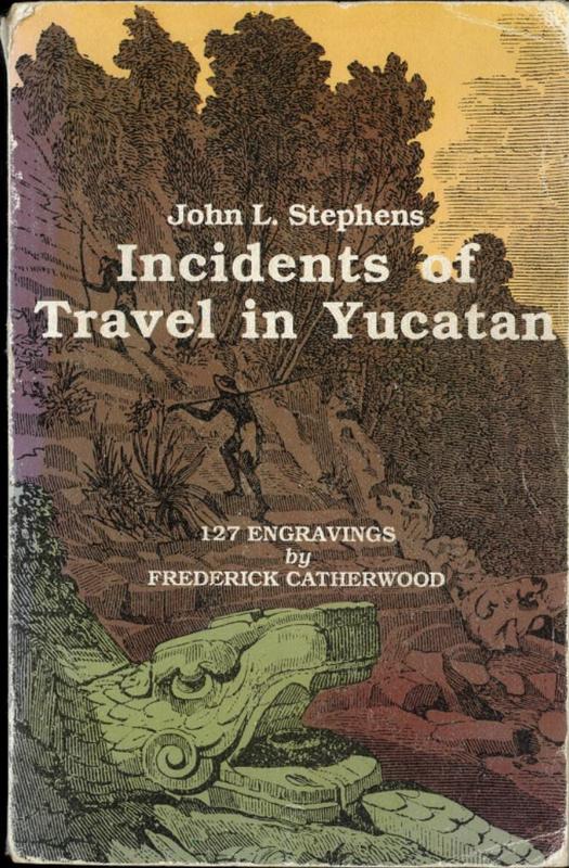 Incidents of travel in Yucatan : volume one / John L. Stephens ; engravings by Frederick Catherwood cover