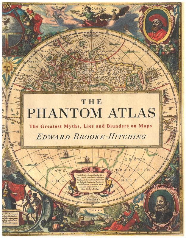 The phantom atlas : the greatest myths lies and blunders on maps / Edward Brooke-Hitching cover