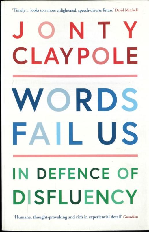 words fail us : in defence of disfluency / Jonty Claypole cover