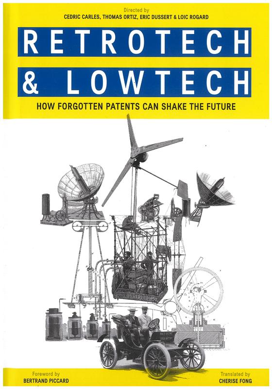 Retrotech & lowtech : how forgotten patents can shake the future / directed by Cedric Carles, Thomas Ortiz, Eric Dussert & Loic Rogard ; foreword by Bertrand Piccard ; translated by Cherise Fong cover
