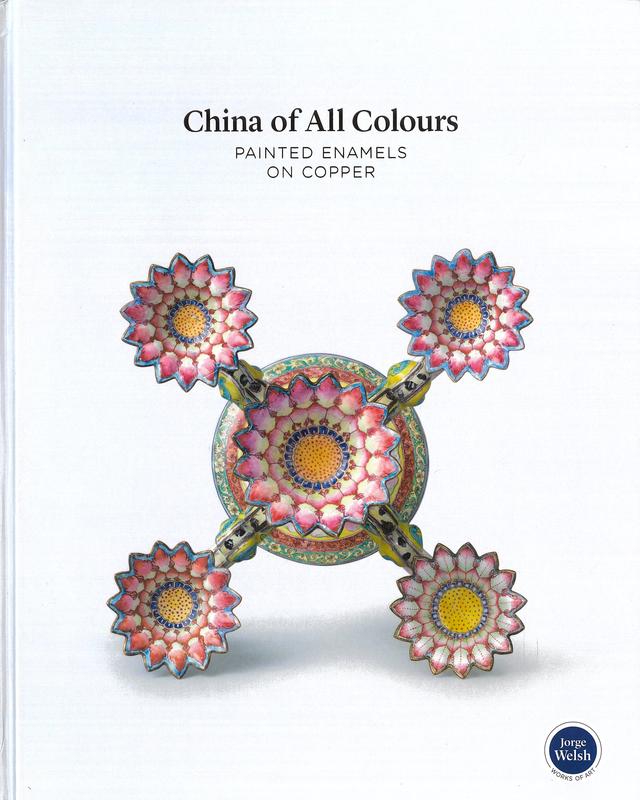 China of all colours : painted enamels on copper / edited by Luisa Vinhais and Jorge Welsh ; photography, Richard Valencia cover