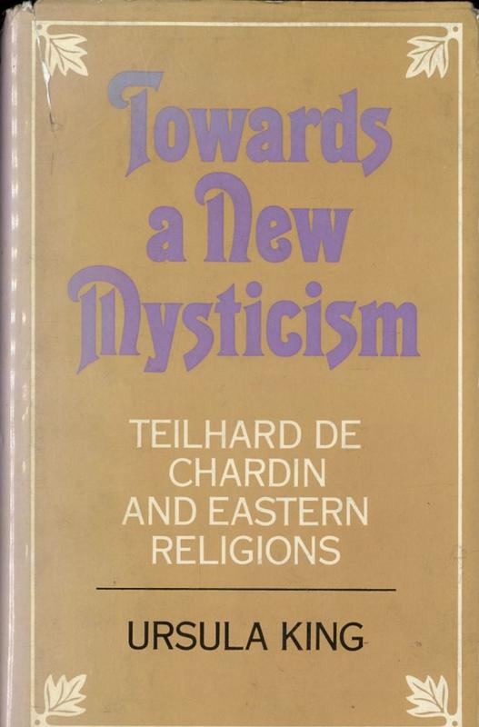 Towards a new mysticism : Teilhard de Chardin and eastern religions / Ursula King cover