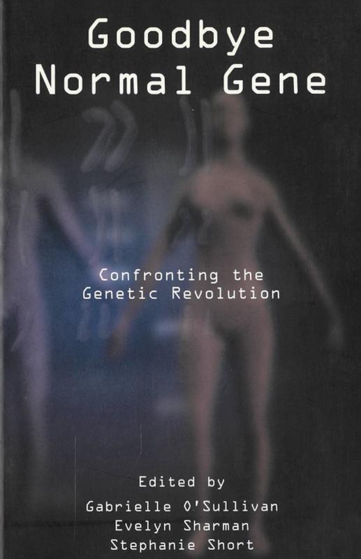 Goodbye normal gene : confronting the genetic revolution / edited by Gabrielle O'Sullivan, Evelyn Sharman, Stephanie Short cover