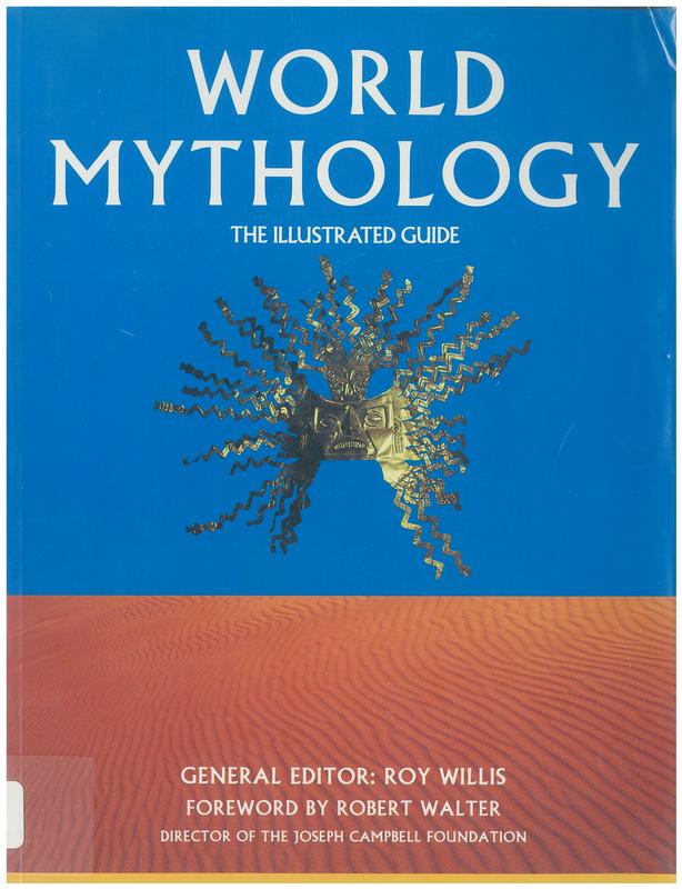World mythology : the illustrated guide / general editor Roy Willis ; foreword by Robert Walter cover