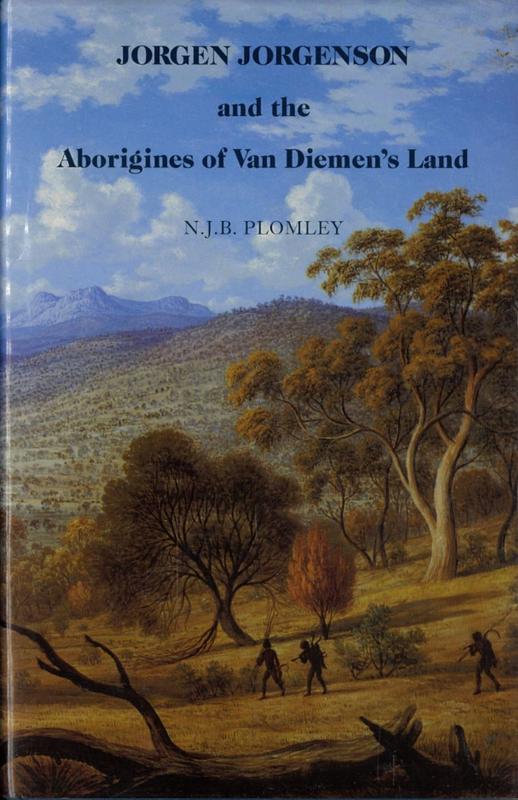 Jorgen Jorgenson and the Aborigines of Van Diemen's Land : being a reconstruction of his 'lost' book on their customs and habits, and on his role in the roving parties and the Black Line / editor, N.J.B. Plomley cover