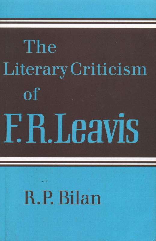 The literary criticism of F. R. Leavis / R. P. Bilan cover