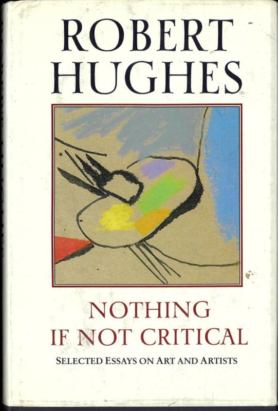 Nothing if not critical : selected essays on art and artists / Robert Hughes cover