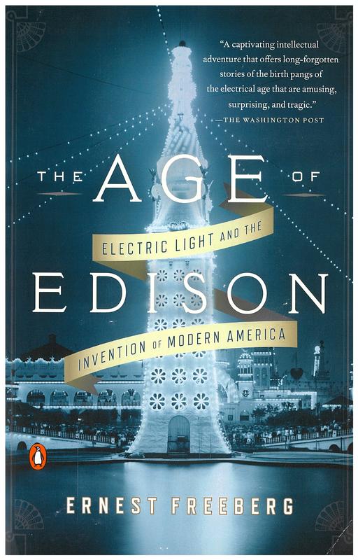 The age of Edison : electric light and the invention of modern America / Ernest Freeberg cover
