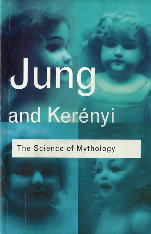 Science of mythology : essays on the myth of the divine child and the Mysteries of Eleusis / C. G. Jung and C. Kerenyi ; translated by R.F.C. Hull cover