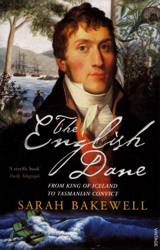 The English Dane : a life of Jorgen Jorgenson / Sarah Bakewell cover