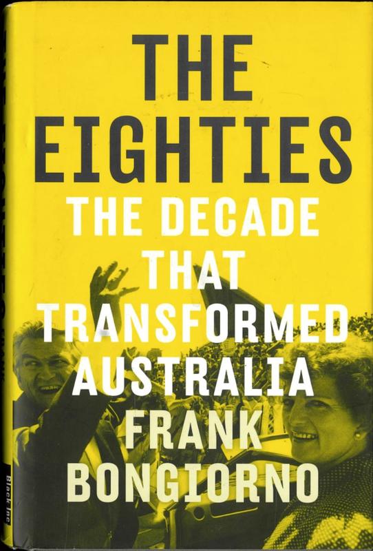 The eighties : the decade that transformed Australia / Frank Bongiorno cover