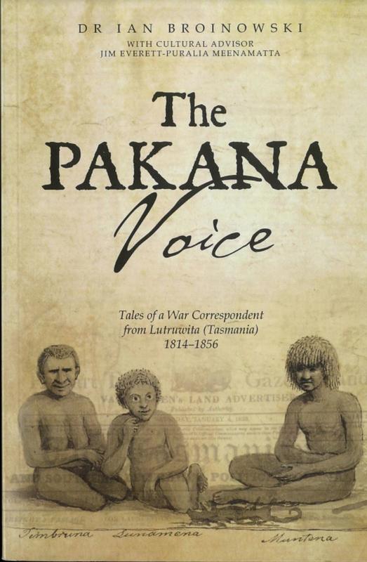 The Pakana voice : tales of a war correspondent from Lutruwita (Tasmania) 1814-1856 /  Ian Broinowski ; with cultural advisor Jim Everett-puralia meenamatta cover