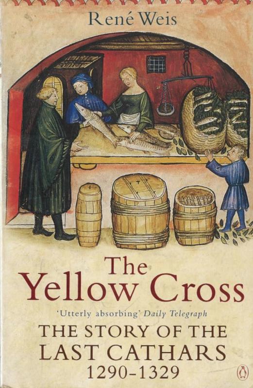The yellow cross : the story of the last Cathars 1290-1329 / Rene Weis cover